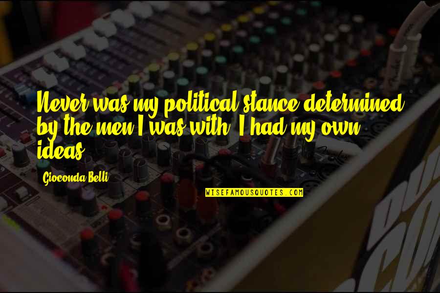 By My Own Quotes By Gioconda Belli: Never was my political stance determined by the