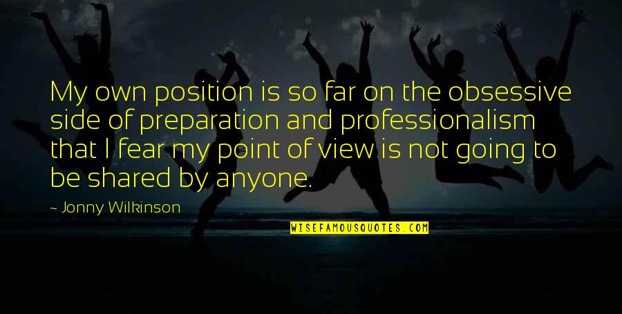 By My Own Quotes By Jonny Wilkinson: My own position is so far on the