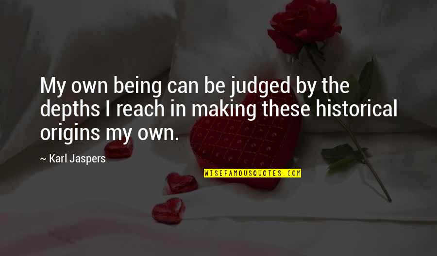 By My Own Quotes By Karl Jaspers: My own being can be judged by the