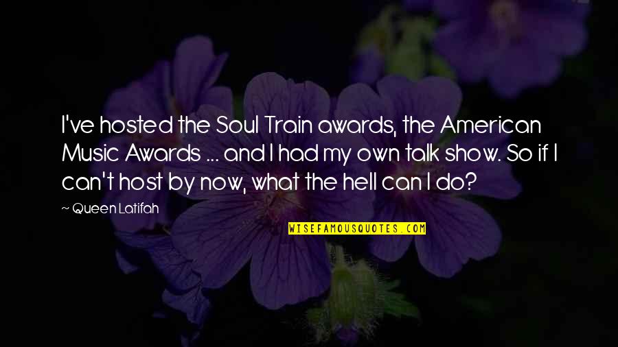 By My Own Quotes By Queen Latifah: I've hosted the Soul Train awards, the American