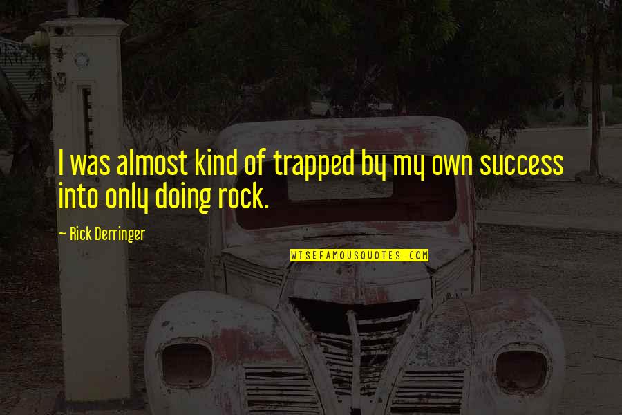 By My Own Quotes By Rick Derringer: I was almost kind of trapped by my