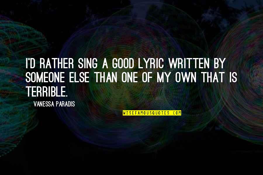 By My Own Quotes By Vanessa Paradis: I'd rather sing a good lyric written by