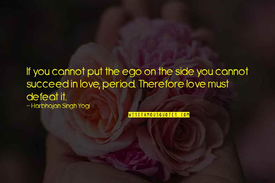 By My Side Love Quotes By Harbhajan Singh Yogi: If you cannot put the ego on the