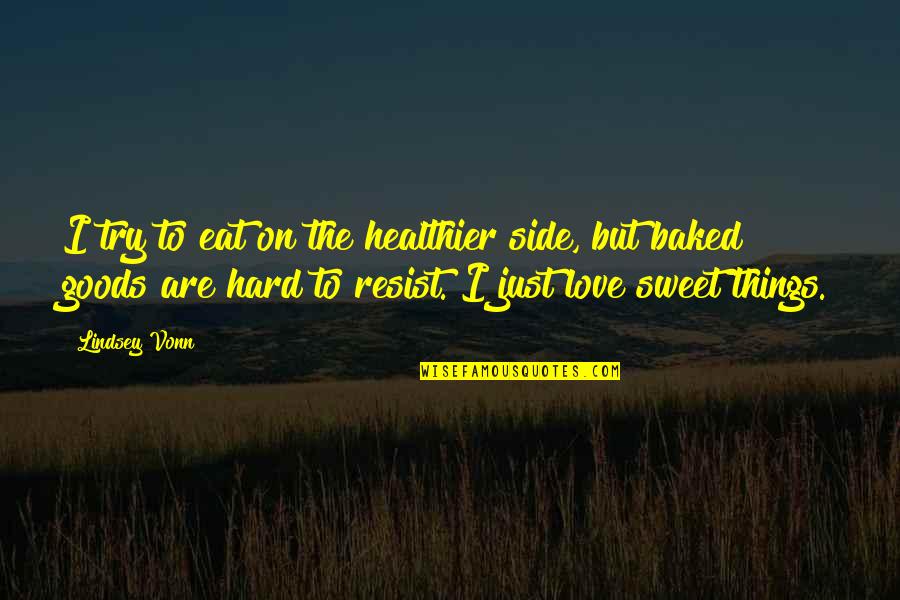 By My Side Love Quotes By Lindsey Vonn: I try to eat on the healthier side,