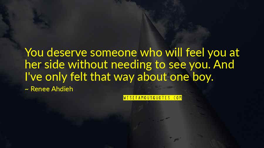 By My Side Love Quotes By Renee Ahdieh: You deserve someone who will feel you at