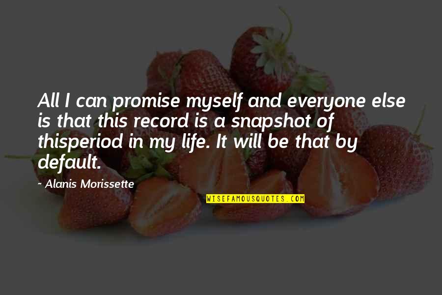 By Myself Quotes By Alanis Morissette: All I can promise myself and everyone else