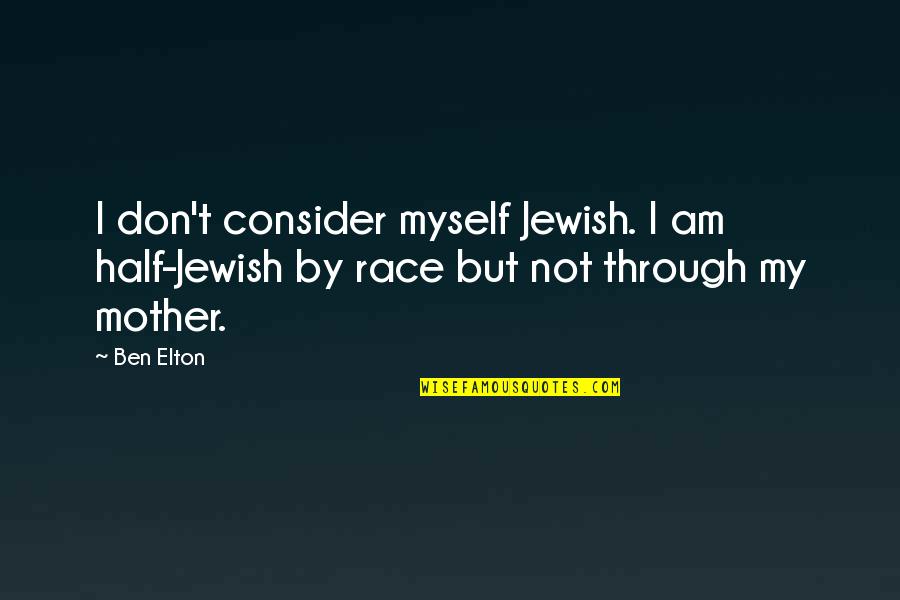 By Myself Quotes By Ben Elton: I don't consider myself Jewish. I am half-Jewish
