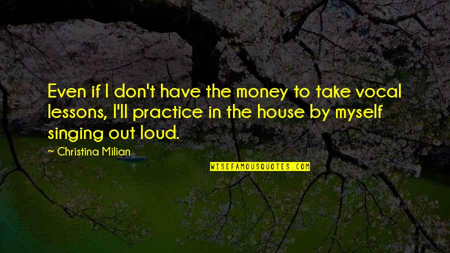 By Myself Quotes By Christina Milian: Even if I don't have the money to