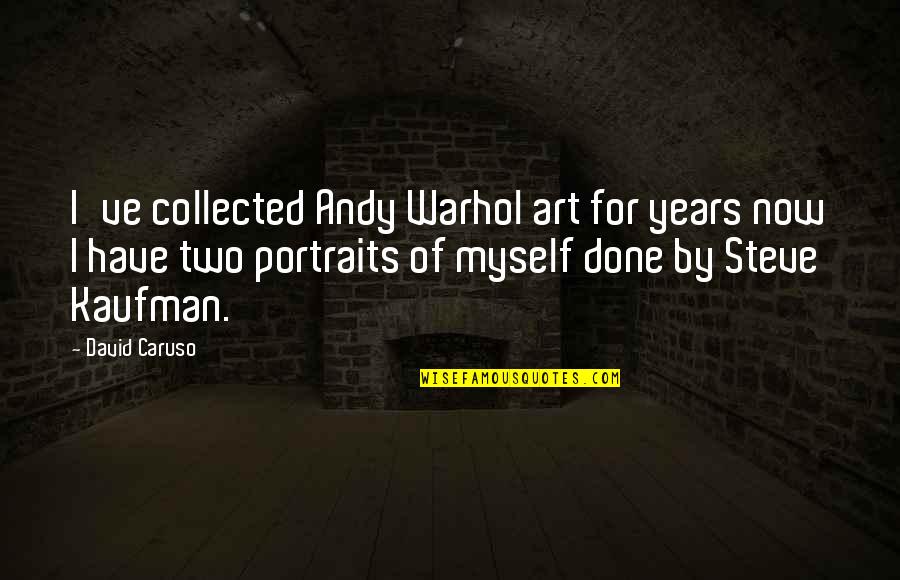 By Myself Quotes By David Caruso: I've collected Andy Warhol art for years now