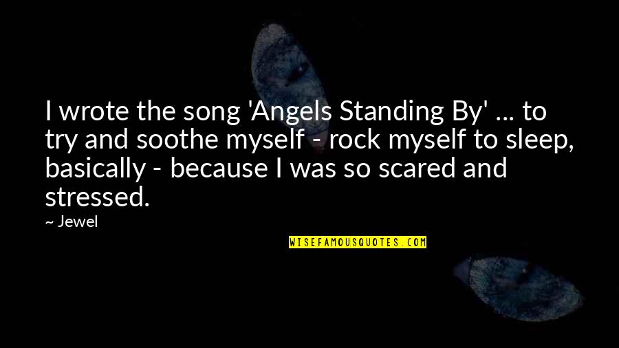 By Myself Quotes By Jewel: I wrote the song 'Angels Standing By' ...