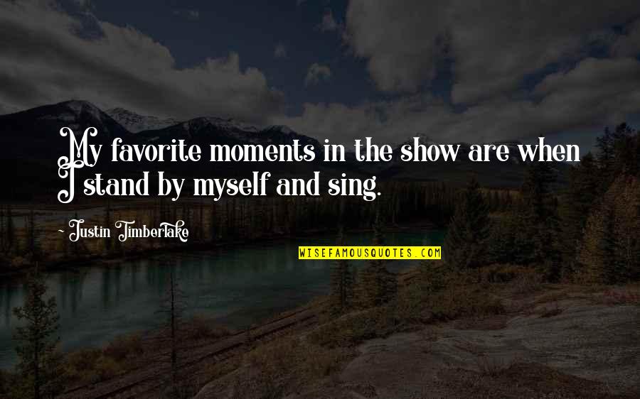 By Myself Quotes By Justin Timberlake: My favorite moments in the show are when