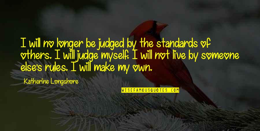 By Myself Quotes By Katherine Longshore: I will no longer be judged by the