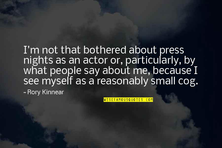 By Myself Quotes By Rory Kinnear: I'm not that bothered about press nights as