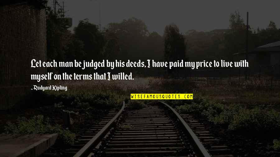 By Myself Quotes By Rudyard Kipling: Let each man be judged by his deeds,