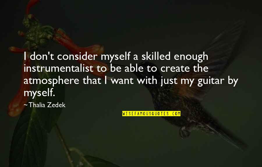 By Myself Quotes By Thalia Zedek: I don't consider myself a skilled enough instrumentalist