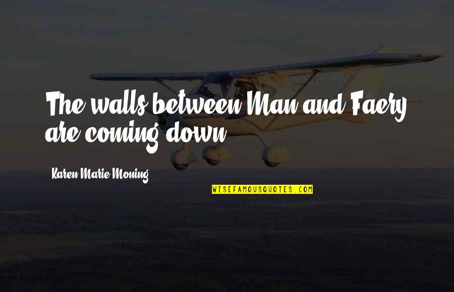 By Odins Beard Quotes By Karen Marie Moning: The walls between Man and Faery are coming