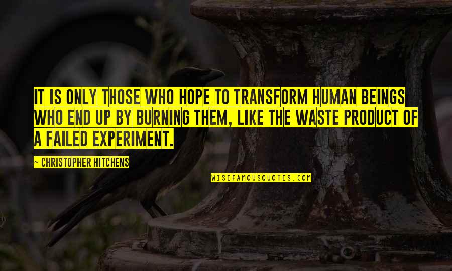 By Product Quotes By Christopher Hitchens: It is only those who hope to transform