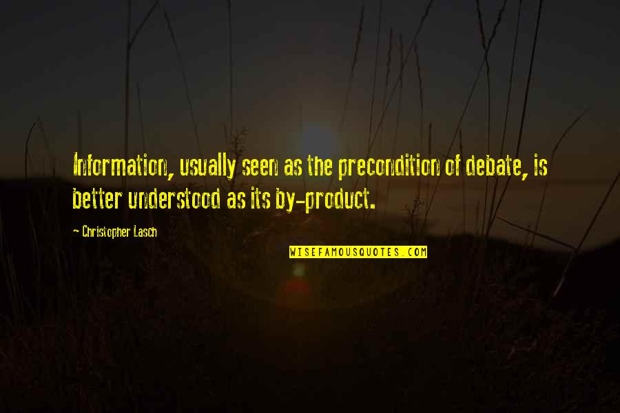 By Product Quotes By Christopher Lasch: Information, usually seen as the precondition of debate,
