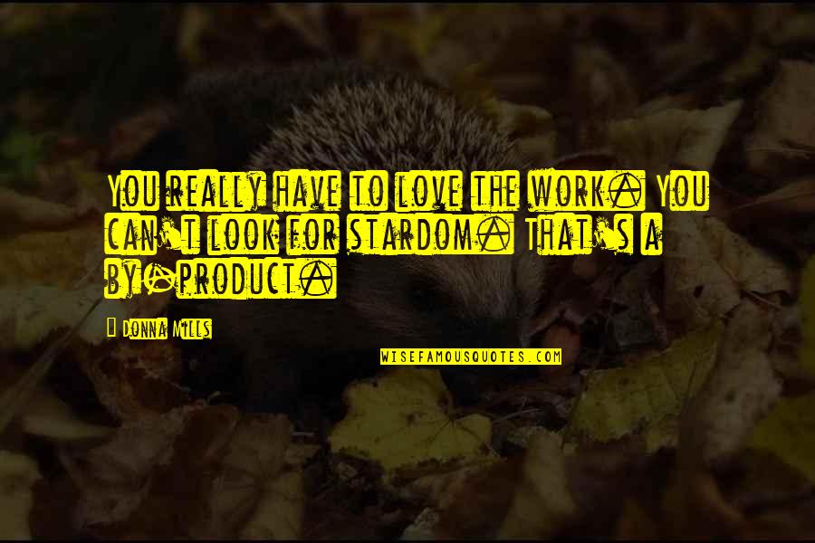 By Product Quotes By Donna Mills: You really have to love the work. You