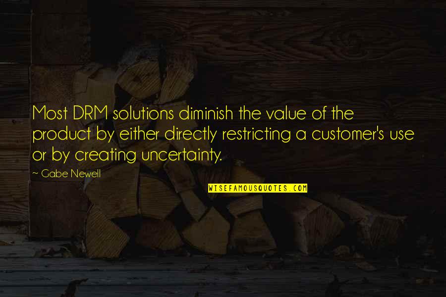 By Product Quotes By Gabe Newell: Most DRM solutions diminish the value of the