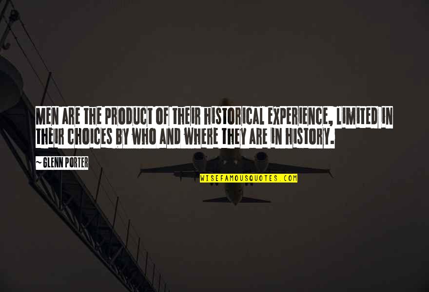 By Product Quotes By Glenn Porter: Men are the product of their historical experience,