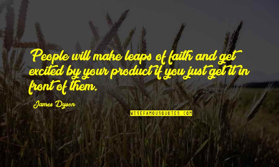 By Product Quotes By James Dyson: People will make leaps of faith and get