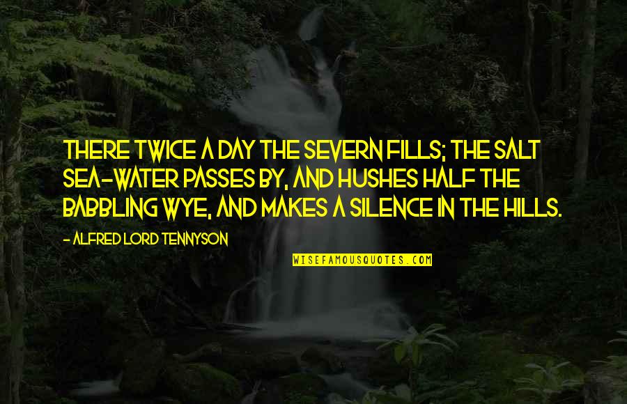 By Silence Quotes By Alfred Lord Tennyson: There twice a day the Severn fills; The By Silence Quotes By Alfred Lord Tennyson: There twice a day the Severn fills; The