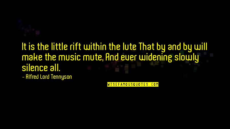 By Silence Quotes By Alfred Lord Tennyson: It is the little rift within the lute By Silence Quotes By Alfred Lord Tennyson: It is the little rift within the lute