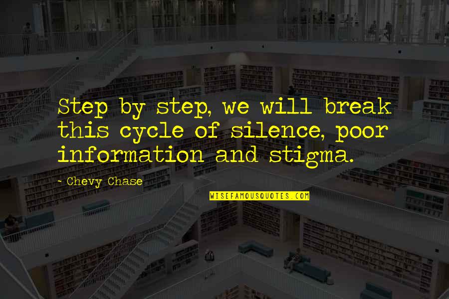 By Silence Quotes By Chevy Chase: Step by step, we will break this cycle