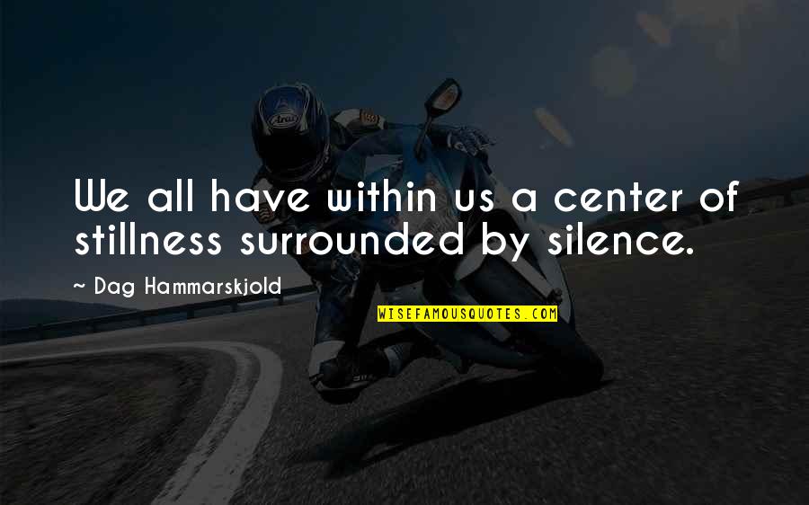 By Silence Quotes By Dag Hammarskjold: We all have within us a center of By Silence Quotes By Dag Hammarskjold: We all have within us a center of
