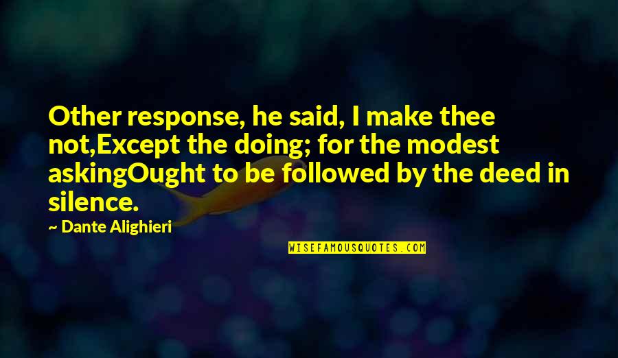 By Silence Quotes By Dante Alighieri: Other response, he said, I make thee not,Except By Silence Quotes By Dante Alighieri: Other response, he said, I make thee not,Except