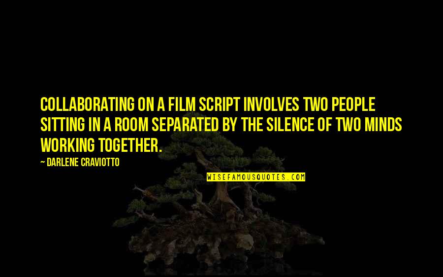 By Silence Quotes By Darlene Craviotto: Collaborating on a film script involves two people By Silence Quotes By Darlene Craviotto: Collaborating on a film script involves two people