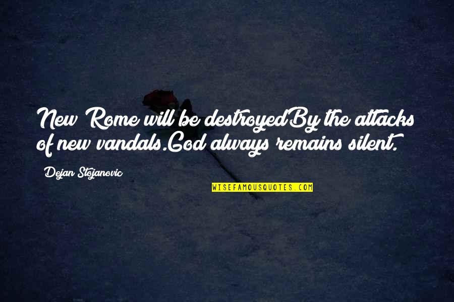 By Silence Quotes By Dejan Stojanovic: New Rome will be destroyedBy the attacks of