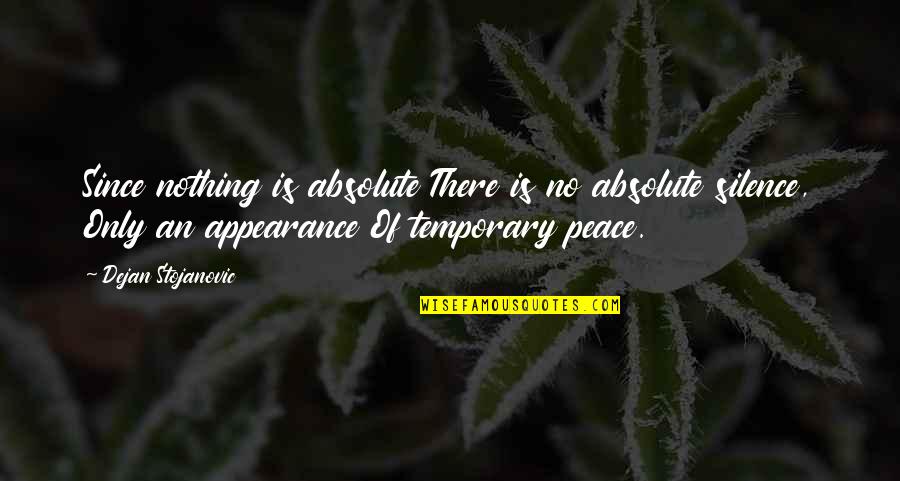 By Silence Quotes By Dejan Stojanovic: Since nothing is absolute There is no absolute By Silence Quotes By Dejan Stojanovic: Since nothing is absolute There is no absolute