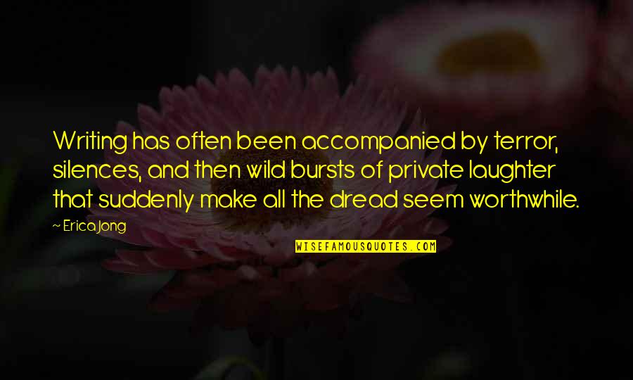 By Silence Quotes By Erica Jong: Writing has often been accompanied by terror, silences, By Silence Quotes By Erica Jong: Writing has often been accompanied by terror, silences,