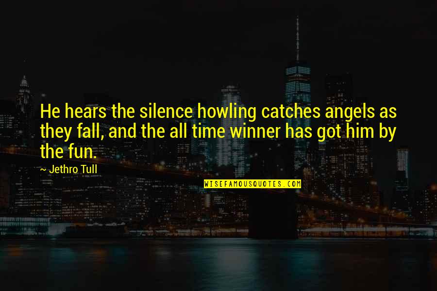 By Silence Quotes By Jethro Tull: He hears the silence howling catches angels as By Silence Quotes By Jethro Tull: He hears the silence howling catches angels as