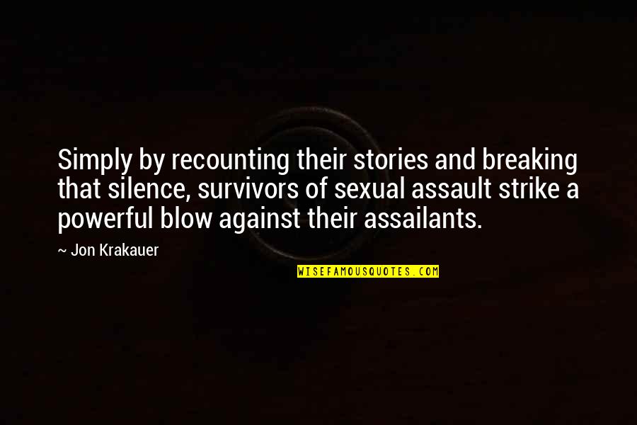 By Silence Quotes By Jon Krakauer: Simply by recounting their stories and breaking that By Silence Quotes By Jon Krakauer: Simply by recounting their stories and breaking that