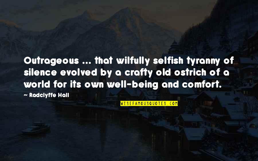 By Silence Quotes By Radclyffe Hall: Outrageous ... that wilfully selfish tyranny of silence By Silence Quotes By Radclyffe Hall: Outrageous ... that wilfully selfish tyranny of silence
