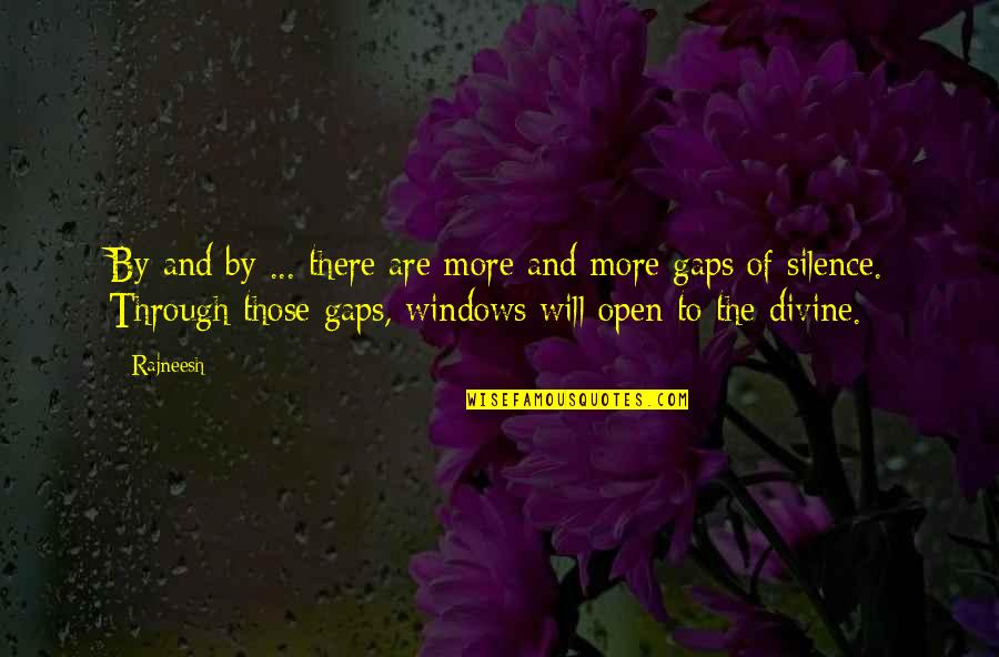 By Silence Quotes By Rajneesh: By and by ... there are more and By Silence Quotes By Rajneesh: By and by ... there are more and