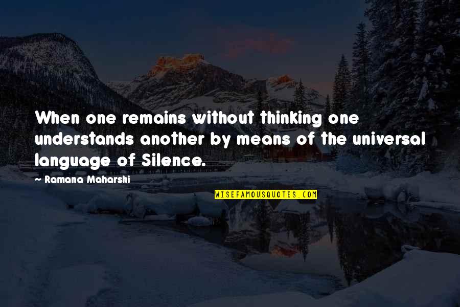 By Silence Quotes By Ramana Maharshi: When one remains without thinking one understands another By Silence Quotes By Ramana Maharshi: When one remains without thinking one understands another