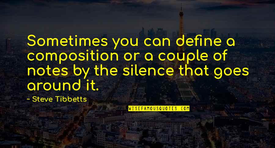By Silence Quotes By Steve Tibbetts: Sometimes you can define a composition or a By Silence Quotes By Steve Tibbetts: Sometimes you can define a composition or a