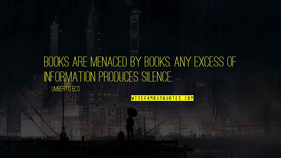 By Silence Quotes By Umberto Eco: Books are menaced by books. Any excess of