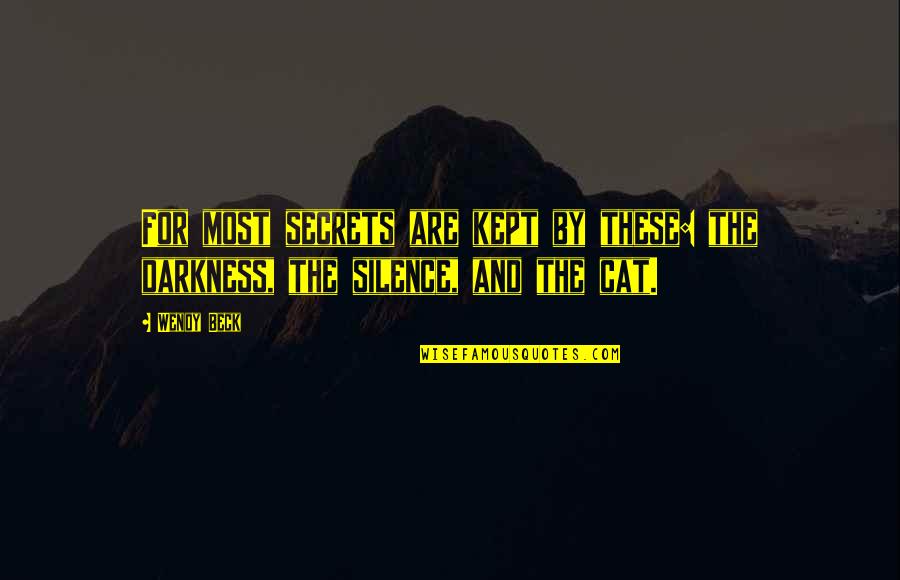 By Silence Quotes By Wendy Beck: For most secrets are kept by these: the