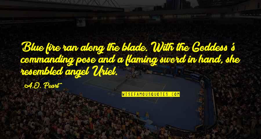 By The Angel Quotes By A.O. Peart: Blue fire ran along the blade. With the By The Angel Quotes By A.O. Peart: Blue fire ran along the blade. With the
