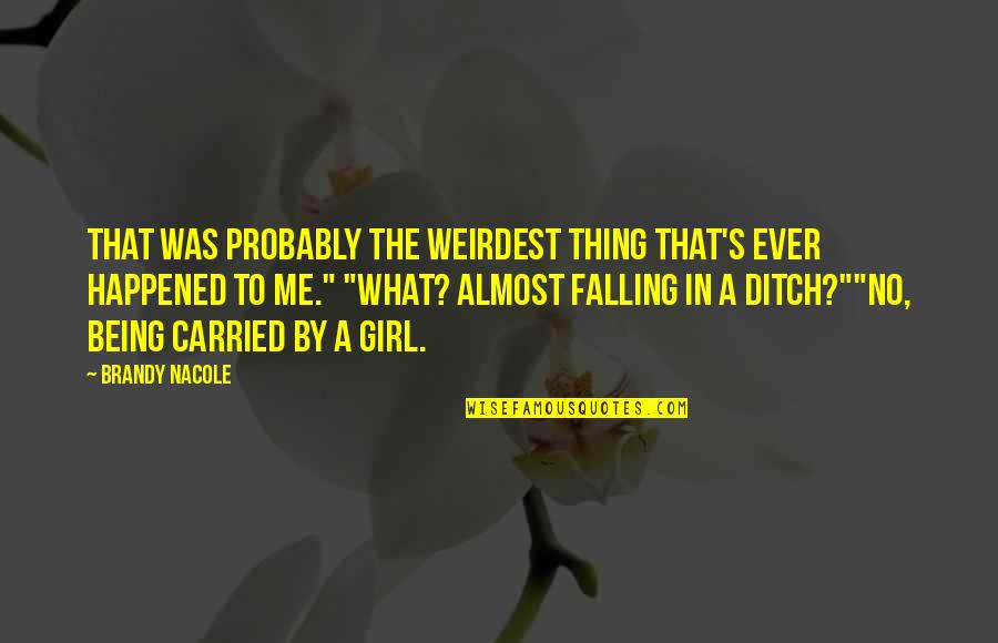 By The Angel Quotes By Brandy Nacole: That was probably the weirdest thing that's ever By The Angel Quotes By Brandy Nacole: That was probably the weirdest thing that's ever