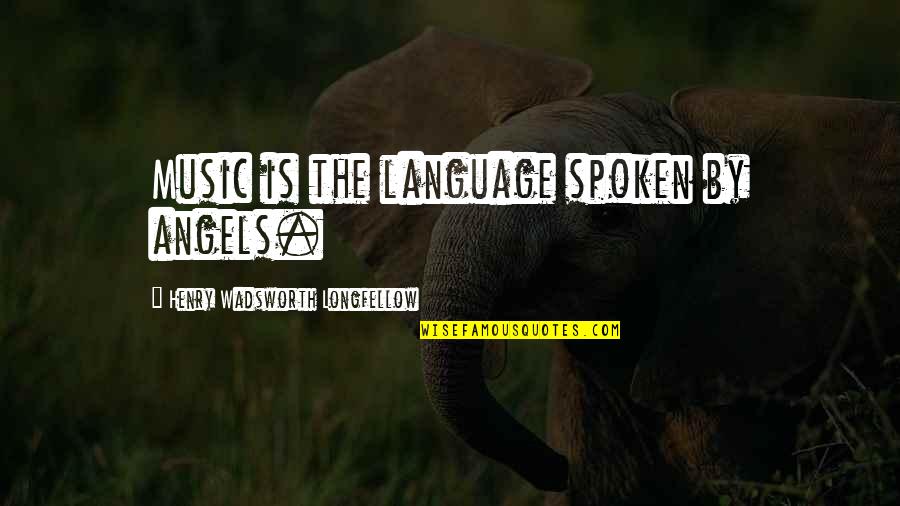 By The Angel Quotes By Henry Wadsworth Longfellow: Music is the language spoken by angels. By The Angel Quotes By Henry Wadsworth Longfellow: Music is the language spoken by angels.