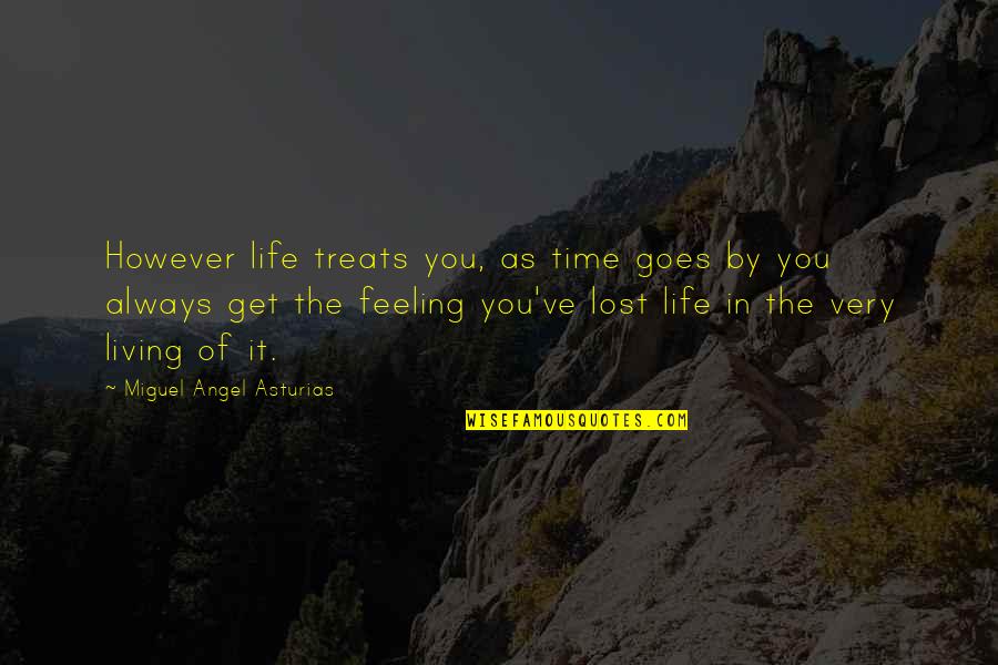 By The Angel Quotes By Miguel Angel Asturias: However life treats you, as time goes by By The Angel Quotes By Miguel Angel Asturias: However life treats you, as time goes by