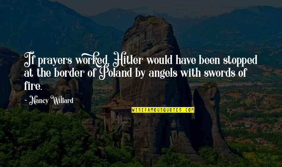 By The Angel Quotes By Nancy Willard: If prayers worked, Hitler would have been stopped By The Angel Quotes By Nancy Willard: If prayers worked, Hitler would have been stopped