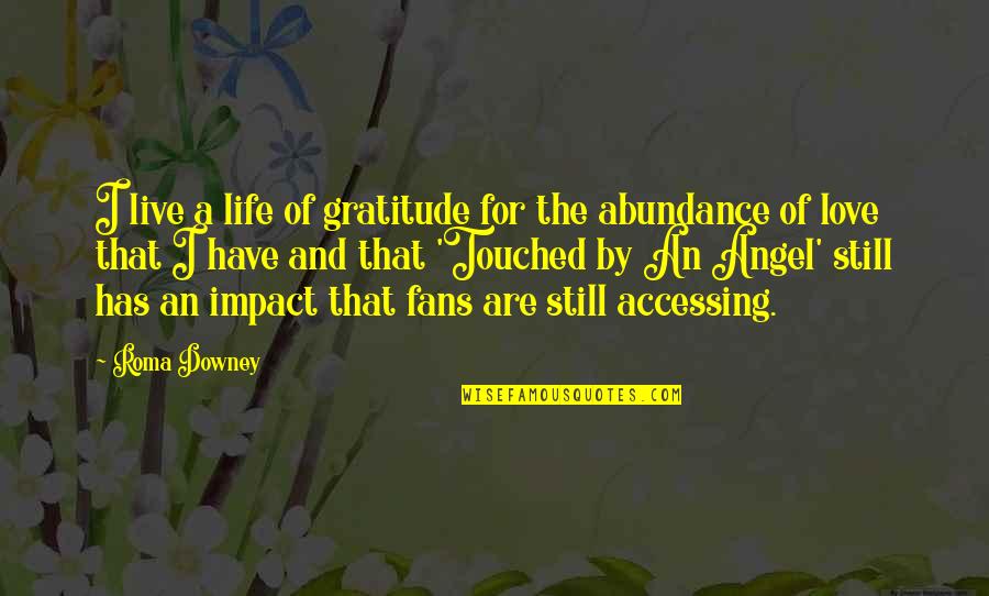 By The Angel Quotes By Roma Downey: I live a life of gratitude for the By The Angel Quotes By Roma Downey: I live a life of gratitude for the