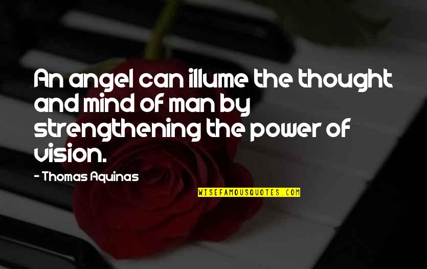 By The Angel Quotes By Thomas Aquinas: An angel can illume the thought and mind By The Angel Quotes By Thomas Aquinas: An angel can illume the thought and mind